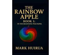 The Rainbow Apple: Book 1: In The Beginning Was Paper