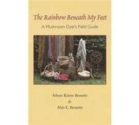 The Rainbow Beneath My Feet: A Mushroom Dyer's Field Guide