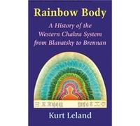 Rainbow Body: A History of the Western Chakra System from Blavatsky to Brennan