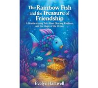 The Rainbow Fish and the Treasure of Friendship: A Heartwarming Tale About Sharing, Kindness, and the Magic of the Ocean