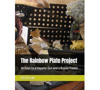 The Rainbow Plate Project: 30 Days to a Happier Gut and a Braver Palate