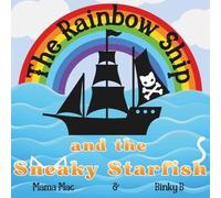 The Rainbow Ship and the Sneaky Starfish: Children's picture book ages 2+