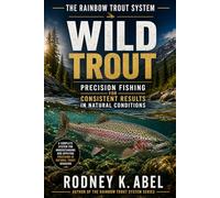 The Rainbow Trout System - Wild Trout: Precision Fishing for Consistent Results in Natural Conditions