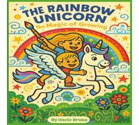 THE RAINBOW UNICORN: The Magic of Growing - A Girls named Grace, a Whimsical Unicorn Picture Book About Birthdays, Courage, and Big Dreams for Kids ages 3-7