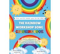 The Rainbow Workshop Song Coloring Book: This World Needs You to Be You - Positive Affirmations, Self-Love & Confidence-Building Coloring Pages for Kids Ages 3-8