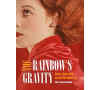 The Rainbow's Gravity: Colour, Materiality and British Modernity