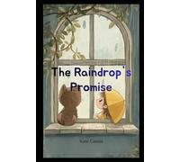 The Raindrop's Promise: The Girl Who Learned the Rain's Lullaby