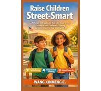 The Raise Children Street-Smart: 220 Simple and Applicable Real-Life, Ready-to-Use Lessons to Build Confidence, Independent Thinking, and Street Smarts in Your Child Ages 5-12