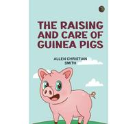 The Raising and Care of Guinea Pigs