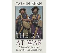 The Raj at War: A People’s History of India’s Second World War