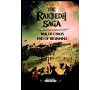 The Rakbedh Saga: Book 3: War of Chaos - End of Beginning