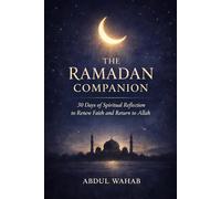 THE RAMADAN COMPANION: 30 Days of Spiritual Reflection to Renew Faith and Return to Allah