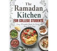 The Ramadan Kitchen for College Students: Easy, Affordable Meals for Dorms and Busy Study Days