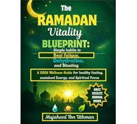 THE RAMADAN VITALITY BLUEPRINT: SIMPLE HABITS TO BEAT FATIGUE, DEHYDRATION, AND BLOATING.: A 2026 Wellness Guide For Healthy Fasting, Sustained Energy, And Spiritual Focus.