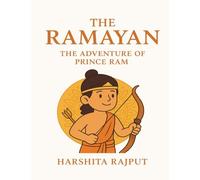 The Ramayan - The Adventure of Prince Ram: A Magical Journey of Courage, Love, and Wisdom for Children