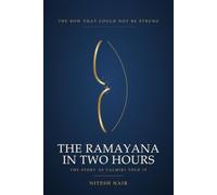 The Ramayana in Two Hours: The Story as Valmiki Told It - The Complete Epic, Retold in a Single Sitting
