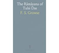 The Rámáyana of Tulsi Das: A lyrical, devotion-centered retelling of Rama’s epic in verse
