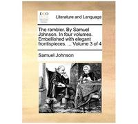 The Rambler. By Samuel Johnson. In Four Volumes. Embellished With Elegant Frontispieces. ... Volume 3 Of 4