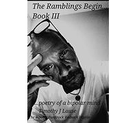 The Ramblings Begin... Book 3: Poetry Of A Bipolar Mind