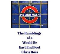 The Ramblings Of A Would Be East End Poet
