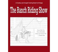 The Ranch Riding Show: A Cowboy and Cowgirl Coloring Book for All Ages