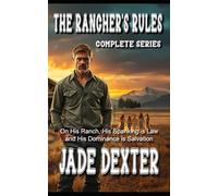 The Rancher’s Rules: Complete Series: On His Ranch, His Spanking Is Law and His Dominance Is Salvation
