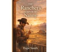 THE RANCHER'S TEMPORARY NANNY: She came to hide. He expected her to leave. Neither planned on finding home.