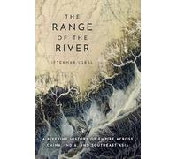 The Range of the River: A Riverine History of Empire Across China, India, and Southeast Asia