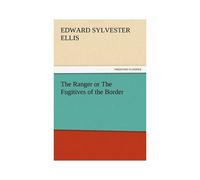 The Ranger Or The Fugitives Of The Border