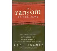 The Ransom Of The Jews: The Story Of Extraordinary Secret Bargain Between Romania And Israel