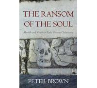 The Ransom of the Soul: Afterlife and Wealth in Early Western Christianity - [Version Originale] Inconnu (Auteur)
