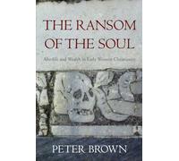 The Ransom of the Soul: Afterlife and Wealth in Early Western Christianity - [Version Originale] Inconnu (Auteur)