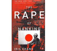 The Rape of Nanking: The Forgotten Holocaust of World War II