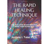 The Rapid Healing Technique: The Tools For Transformation Being Your Higher Self
