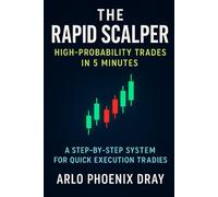 The Rapid Scalper: High-Probability Trades in 5 Minutes: A Step-by-Step System for Quick Execution Trades