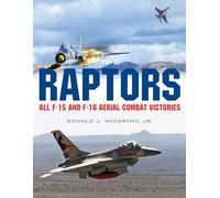 The Raptors: All F-15 and F-16 Aerial Combat Victories