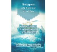 The Rapture and Return of Jesus Christ: A Bible Study of First and Second Thessalonians