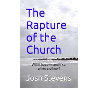 The Rapture of the Church: Will it happen, and if so, when and how?