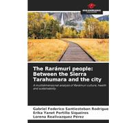 The Rarámuri people: Between the Sierra Tarahumara and the city: A multidimensional analysis of Rarámuri culture, health and sustainability.