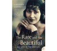 The Rare and the Beautiful: The Lives of the Garmans Connolly, Cressida (Auteur)
