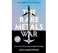 The Rare Metals War: The Dark Side of Clean Energy and Digital Technologies: Updated Edition