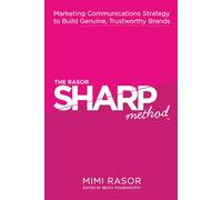 The Rasor SHARP Method: Marketing Communications Strategy to Build Genuine, Trustworthy Brands