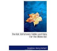 The Rat; Reference Tables And Data For The Albino Rat