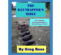THE RAT TRAPPER'S BIBLE: the professional complete guide to trapping rats and mice