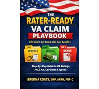 THE RATER-READY VA CLAIM PLAYBOOK: An Independent Step-by-Step Guide to VA Disability Ratings- Evidence Packets, the PACT Act, C&P Exams, and Appeals