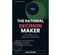 The Rational Decision Maker: Master Clear Thinking, Discipline, and Risk Control in an Uncertain World