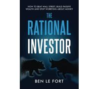 The Rational Investor: How to Beat Wall Street, Build Passive Wealth and Stop Worrying About Money