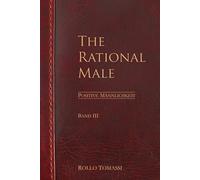 The Rational Male (Band III): Positive Männlichkeit