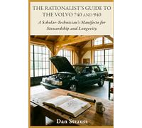 The Rationalist’s Guide to the Volvo 740 & 940: A Scholar-Technician's Manifesto for Stewardship and Longevity