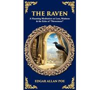 The Raven: A Haunting Meditation on Loss, Madness & the Echo of "Nevermore" (Deluxe Hardbound Edition)